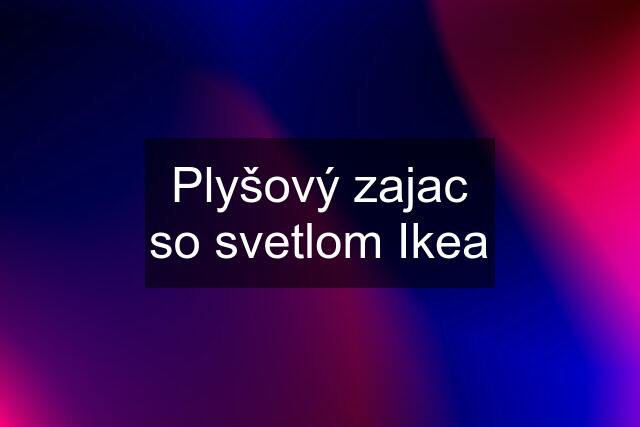 Plyšový zajac so svetlom Ikea