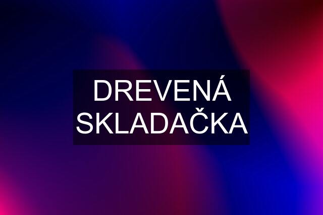 DREVENÁ SKLADAČKA