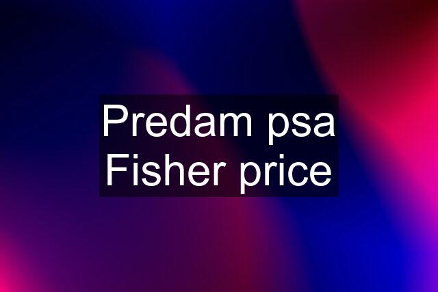 Predam psa Fisher price