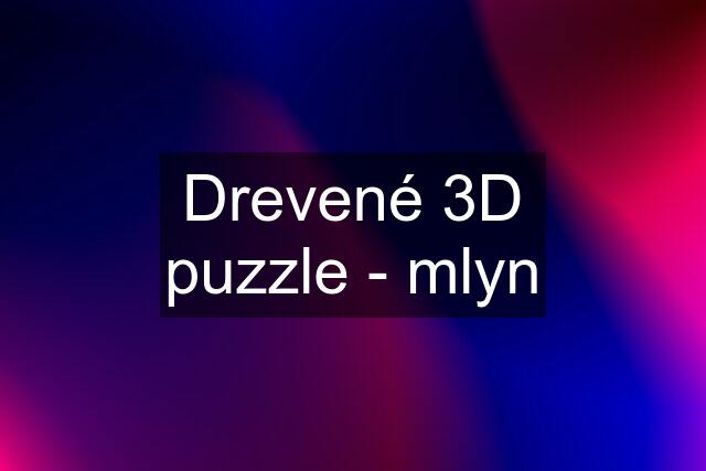 Drevené 3D puzzle - mlyn