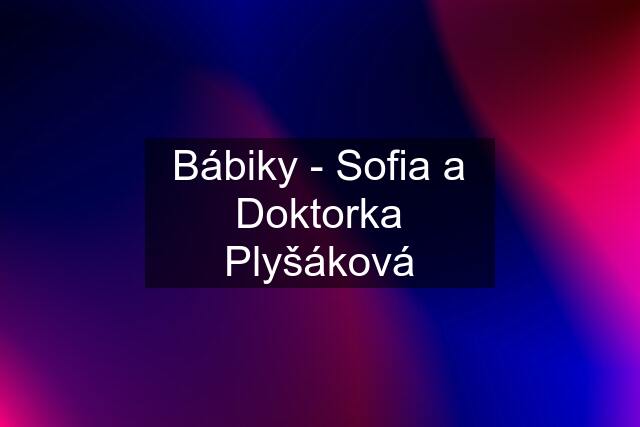 Bábiky - Sofia a Doktorka Plyšáková