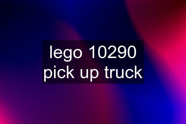 lego 10290 pick up truck