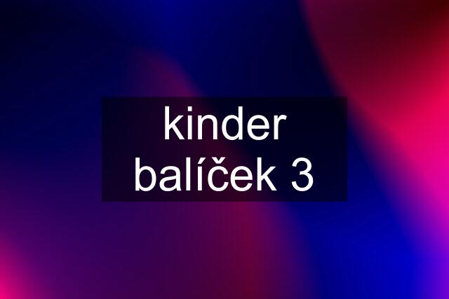 kinder balíček 3