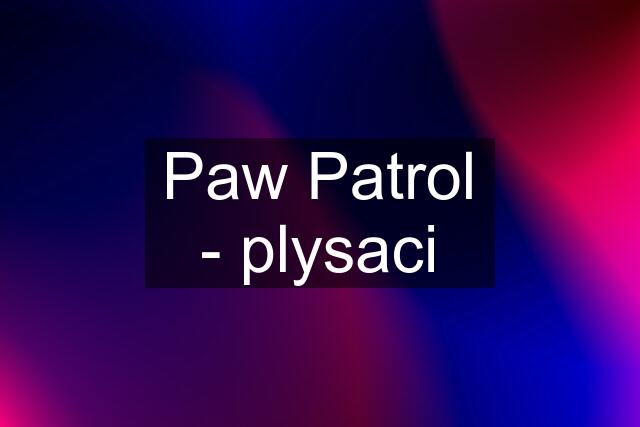 Paw Patrol - plysaci