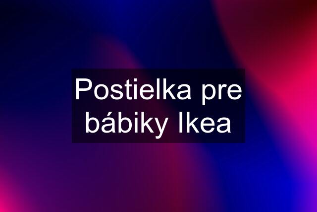 Postielka pre bábiky Ikea