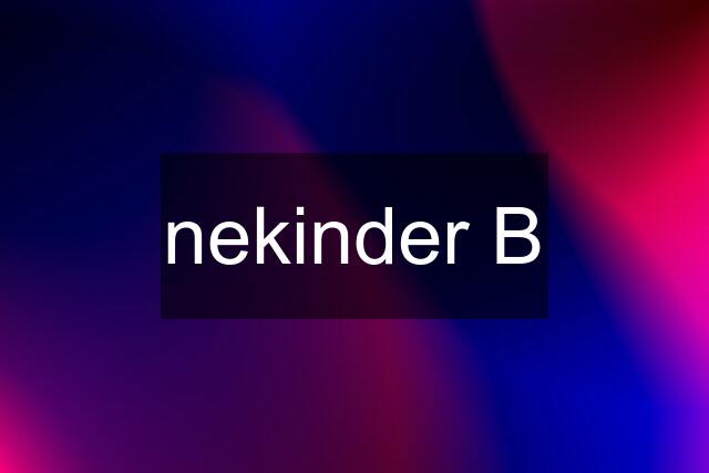 nekinder B