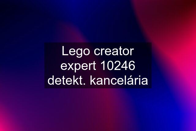 Lego creator expert 10246 detekt. kancelária