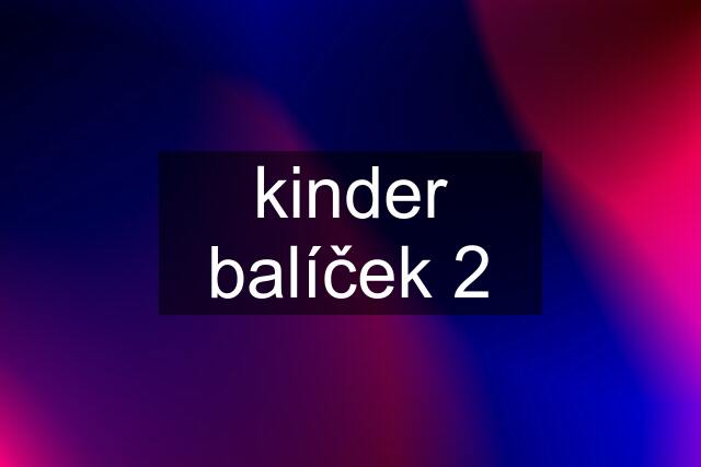 kinder balíček 2