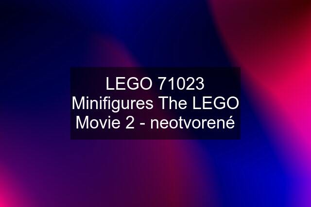 LEGO 71023 Minifigures The LEGO Movie 2 - neotvorené