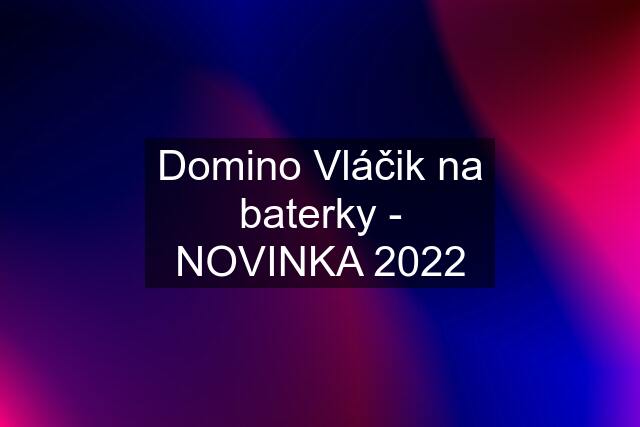 Domino Vláčik na baterky - NOVINKA 2022