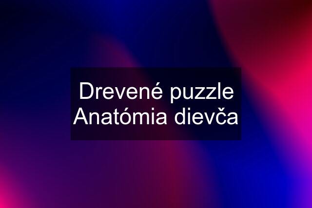 Drevené puzzle Anatómia dievča