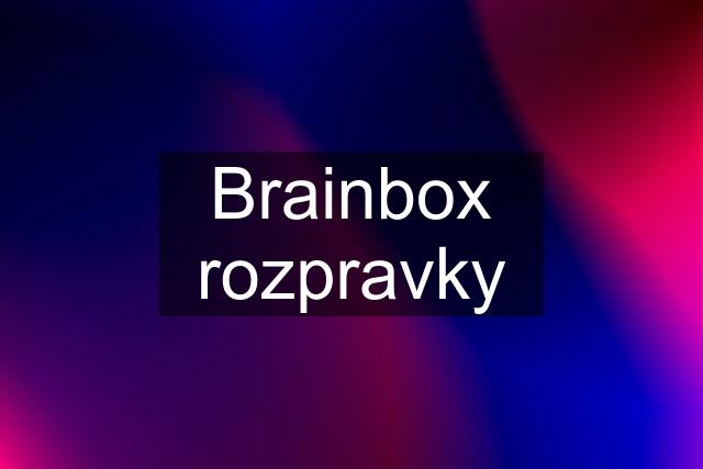 Brainbox rozpravky