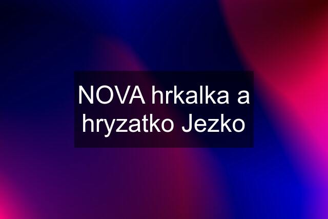 NOVA hrkalka a hryzatko Jezko