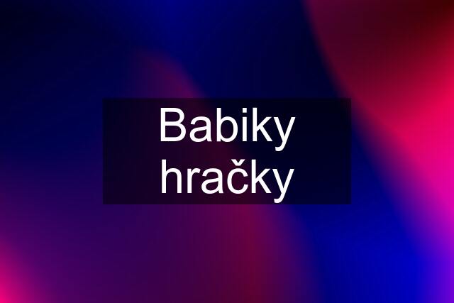 Babiky hračky