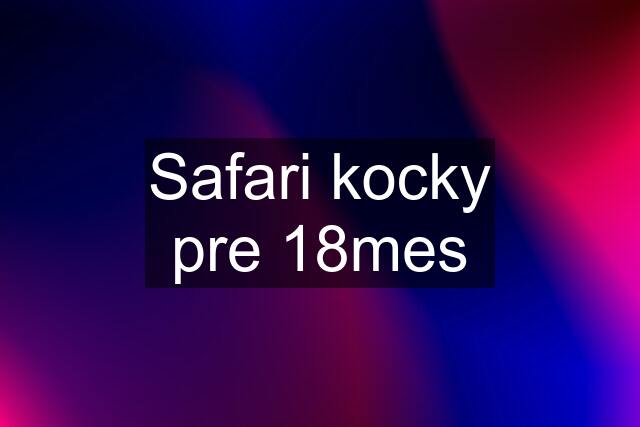 Safari kocky pre 18mes