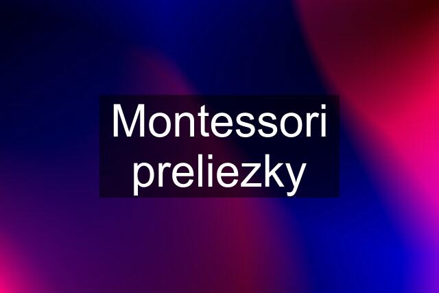 Montessori preliezky