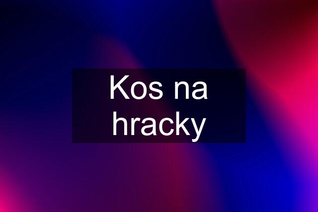 Kos na hracky