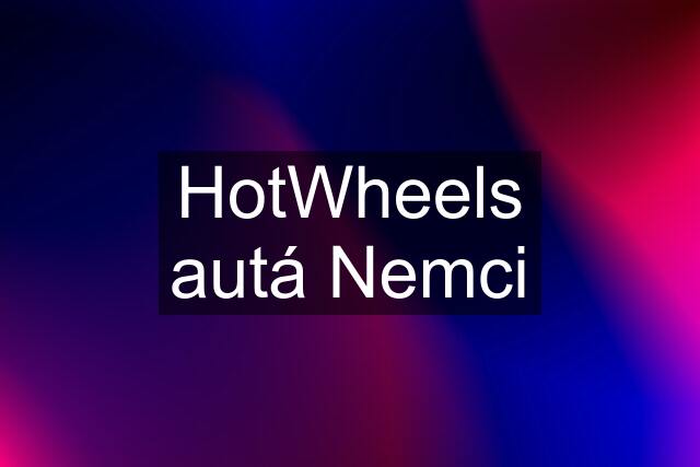 HotWheels autá Nemci