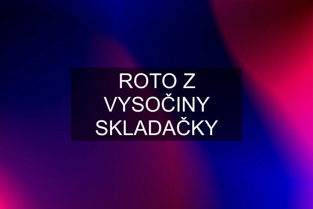 ROTO Z VYSOČINY SKLADAČKY