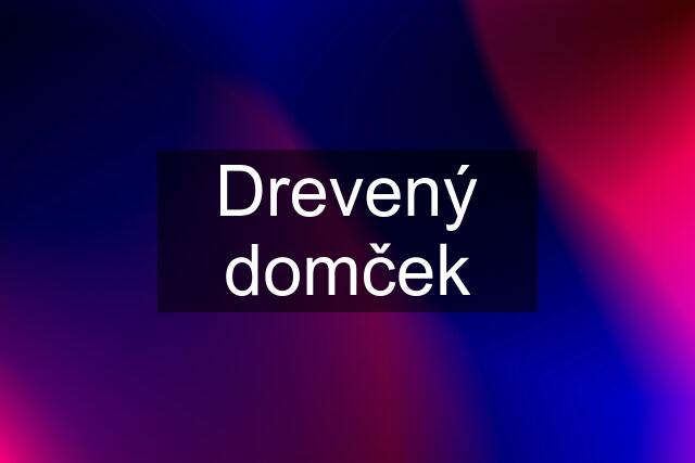 Drevený domček