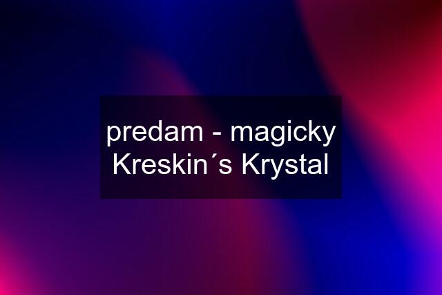predam - magicky Kreskin´s Krystal
