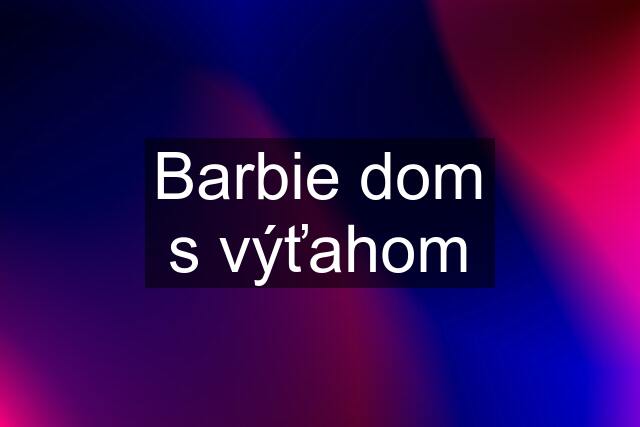 Barbie dom s výťahom