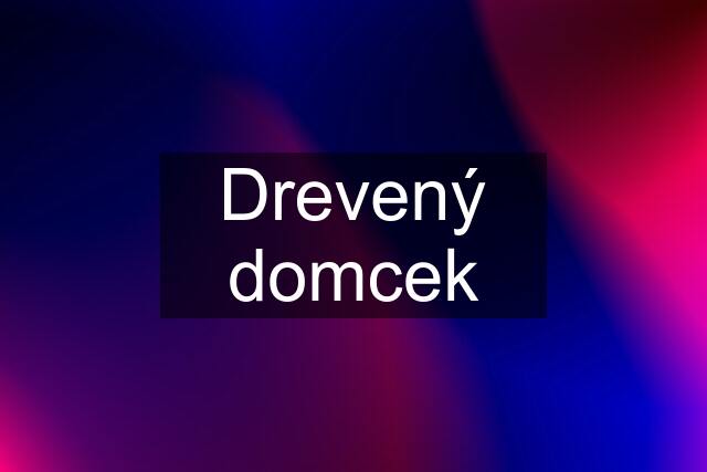 Drevený domcek