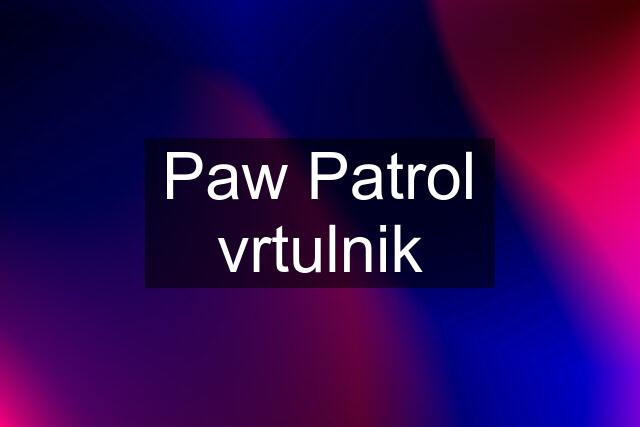 Paw Patrol vrtulnik