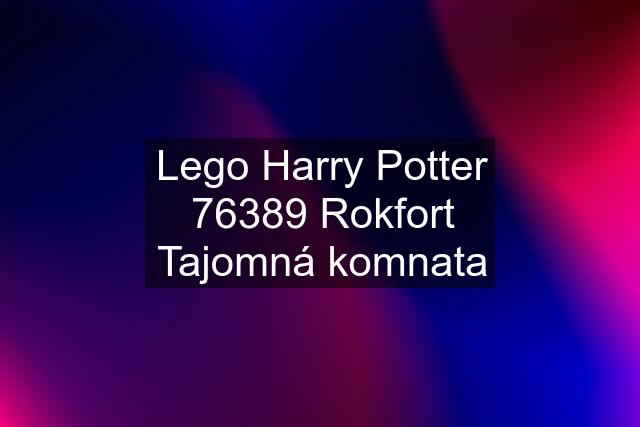 Lego Harry Potter 76389 Rokfort Tajomná komnata