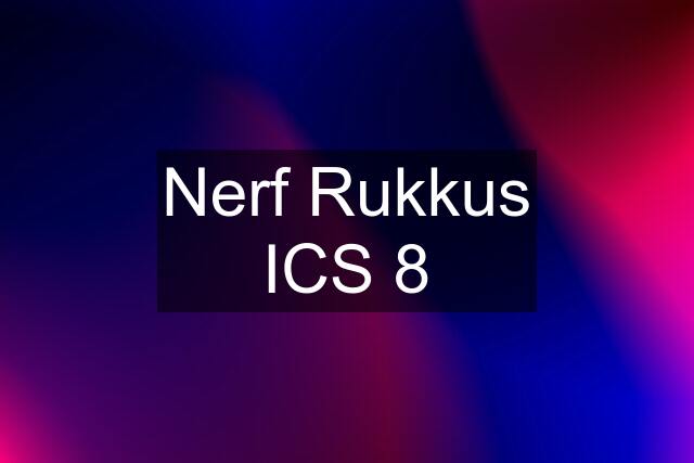 Nerf Rukkus ICS 8