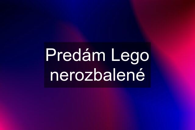 Predám Lego nerozbalené