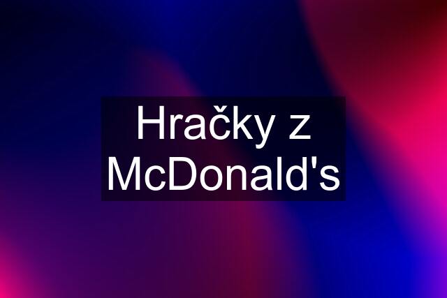 Hračky z McDonald's