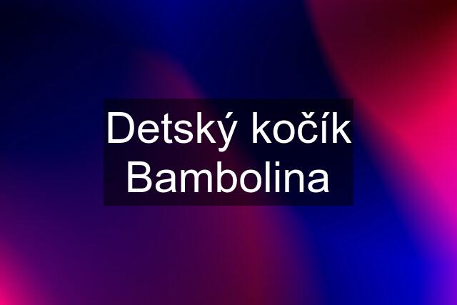 Detský kočík Bambolina