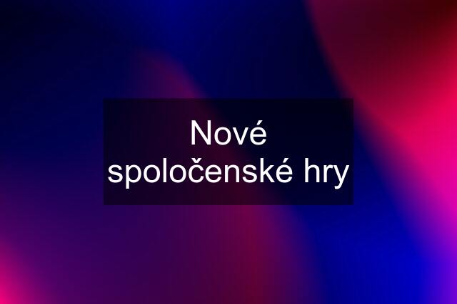 Nové spoločenské hry