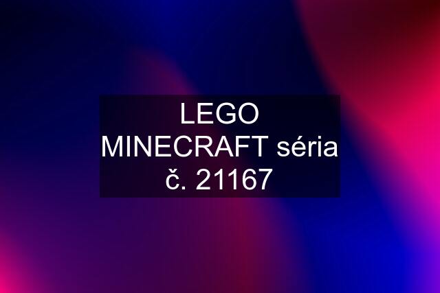 LEGO MINECRAFT séria č. 21167