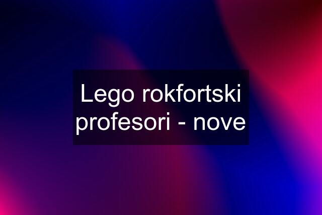 Lego rokfortski profesori - nove