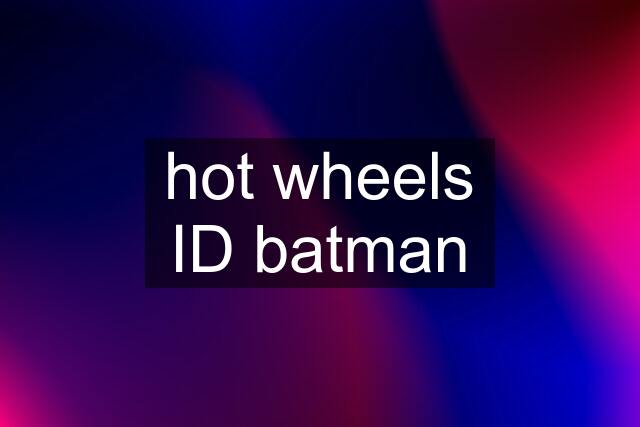 hot wheels ID batman