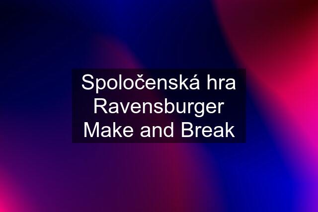 Spoločenská hra Ravensburger Make and Break