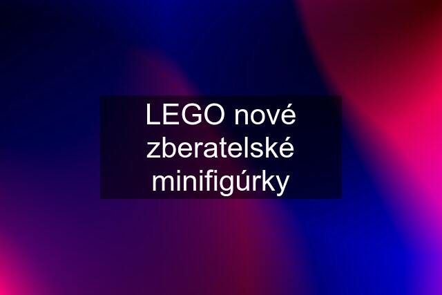 LEGO nové zberatelské minifigúrky