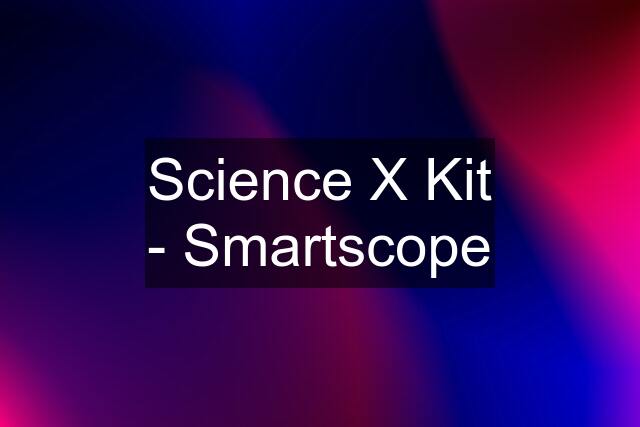 Science X Kit - Smartscope