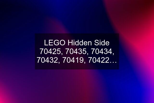 LEGO Hidden Side 70425, 70435, 70434, 70432, 70419, 70422…