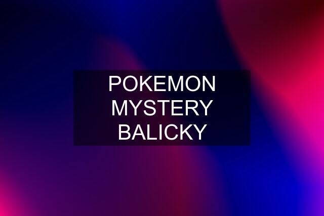 POKEMON MYSTERY BALICKY