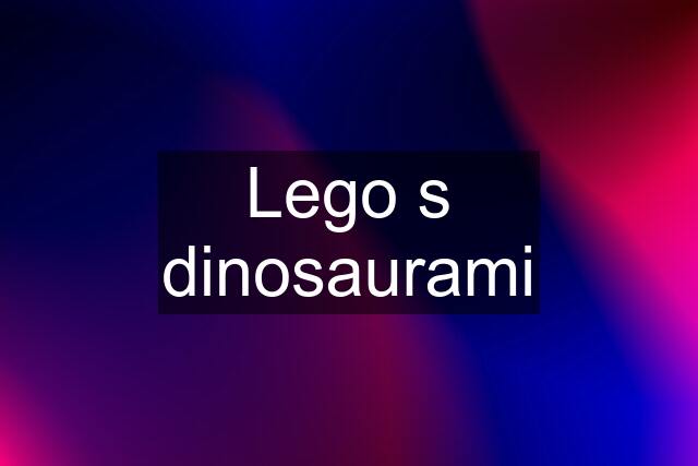 Lego s dinosaurami