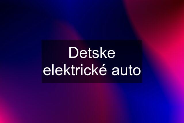 Detske elektrické auto