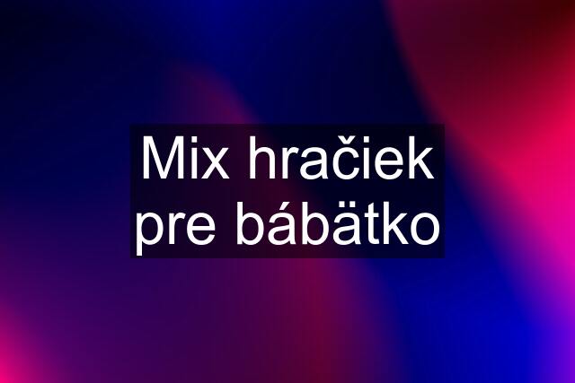 Mix hračiek pre bábätko