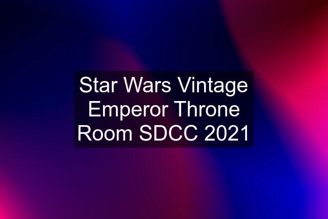 Star Wars Vintage Emperor Throne Room SDCC 2021