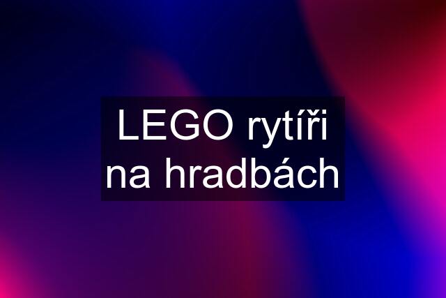 LEGO rytíři na hradbách