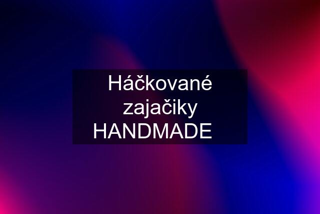 Háčkované zajačiky HANDMADE❤️