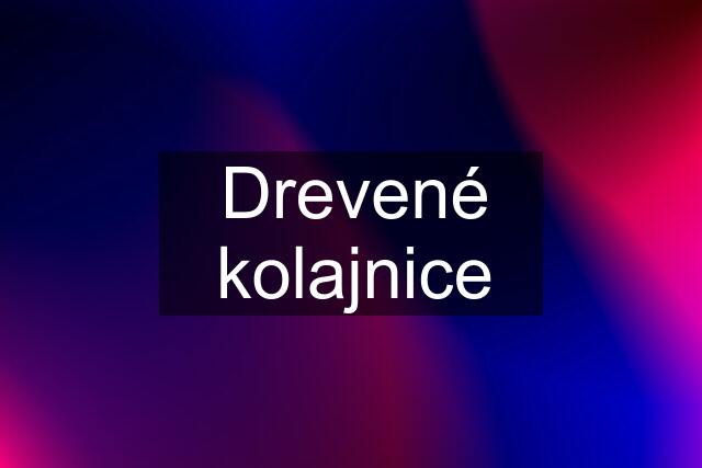 Drevené kolajnice