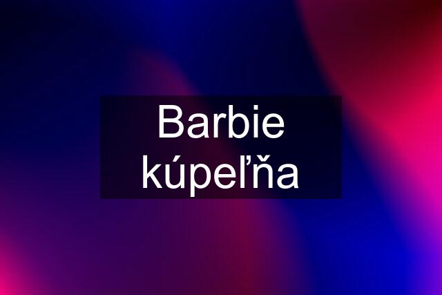 Barbie kúpeľňa